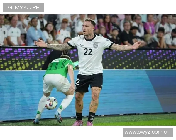 德国客战北爱尔兰首发阵容预测维尔茨阿德耶米基米希领衔出战