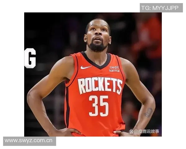 杜兰特降薪追逐第三冠火箭双线发展展现未来潜力