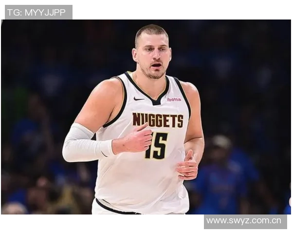 约基奇本赛季表现惊艳六项数据领跑全联盟展现超强实力